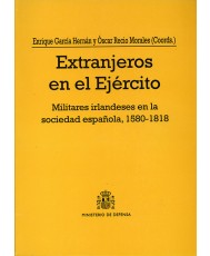 EXTRANJEROS EN EL EJÉRCITO: MILITARES IRLANDESES EN LA SOCIEDAD ESPAÑOLA, 1580-1818