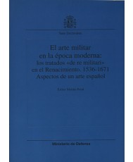 EL ARTE MILITAR EN LA ÉPOCA MODERNA: LOS TRATADOS DE "RE MILITARI" EN EL RENACIMIENTO, 1536-1671: ASPECTOS DE UN ARTE ESPAÑOL