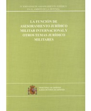 LA FUNCIÓN DE ASESORAMIENTO JURÍDICO MILITAR INTERNACIONAL Y OTROS TEMAS JURÍDICOS MILITARES