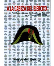 A LA CABEZA DEL EJÉRCITO: PRENDAS DE CABEZA DEL EJÉRCITO DE TIERRA EN EL MUSEO (1700-2012)