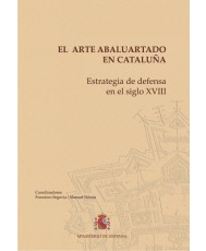 EL ARTE ABALUARTADO EN CATALUÑA. ESTRATEGIA DE DEFENSA EN EL SIGLO XVIII