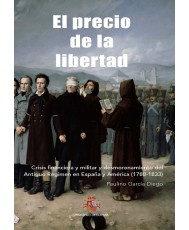 El precio de la Libertad. Crisis financiera y militar y desmoronamiento del Antiguo Régimen en España y América (1788-1833)