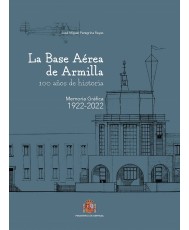 La Base Aérea de Armilla. 100 años de historia. Memoria gráfica 1922-2022
