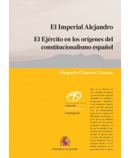 EL IMPERIAL ALEJANDRO. EL EJÉRCITO EN LOS ORÍGENES DEL CONSTITUCIONALISMO ESPAÑOL