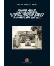 SALVANDO VIDAS EN EL DELTA DEL MEKONG: LA PRIMERA MISIÓN EN EL EXTERIOR DE LA SANIDAD MILITAR ESPAÑOLA (VIETNAM DEL SUR, 1966-1971)