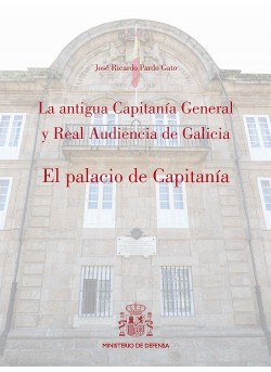 La antigua Capitanía General y Real Audiencia de Galicia. El Palacio de Capitanía