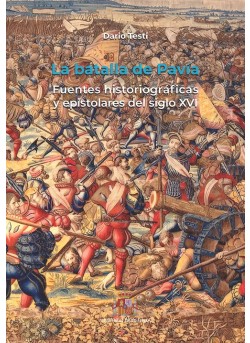 La batalla de Pavía. Fuentes historiográficas y epistolares del siglo XVI