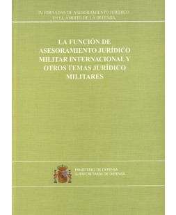 LA FUNCIÓN DE ASESORAMIENTO JURÍDICO MILITAR INTERNACIONAL Y OTROS TEMAS JURÍDICOS MILITARES