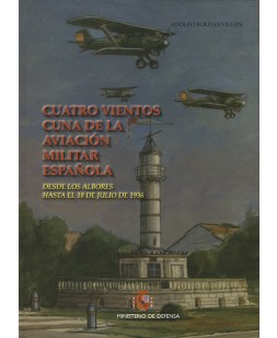 CUATRO VIENTOS CUNA DE LA AVIACIÓN MILITAR ESPAÑOLA: DESDE LOS ALBORES HASTA EL 18 DE JULIO DE 1936