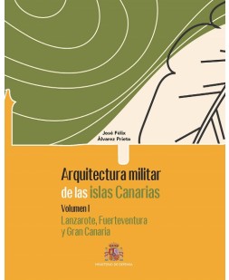 Arquitectura militar de las Islas Canarias. Volumen I. Lanzarote, Fuerteventura y Gran Canaria