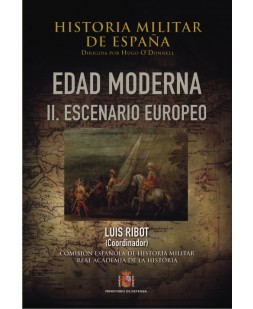 HISTORIA MILITAR DE ESPAÑA. TOMO III. EDAD MODERNA. VOL. II. ESCENARIO EUROPEO