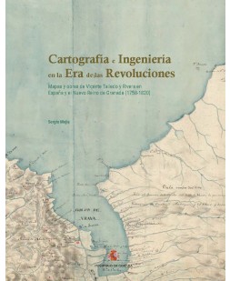 Cartografía e ingeniería en la era de las revoluciones: mapas y obras de Vicente Talledo y Rivera en España y el nuevo Reino de Granada (1758-1820)