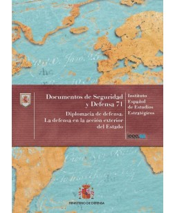 DIPLOMACIA DE DEFENSA. LA DEFENSA EN LA ACCIÓN EXTERIOR DEL ESTADO. Nº 71