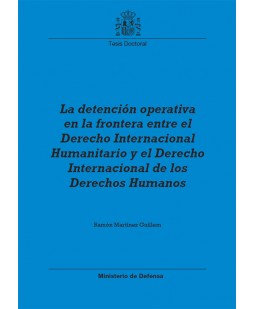 LA DETENCIÓN OPERATIVA EN LA FRONTERA ENTRE EL DERECHO INTERNACIONAL HUMANITARIO Y EL DERECHO INTERNACIONAL DE LOS DERECHOS HUMANOS