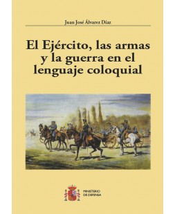 EL EJÉRCITO, LAS ARMAS Y LA GUERRA EN EL LENGUAJE COLOQUIAL