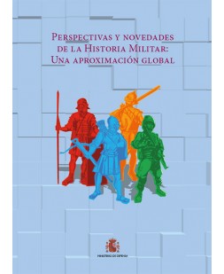 PERSPECTIVAS Y NOVEDADES DE LA HISTORIA MILITAR: APROXIMACIÓN GLOBAL. TOMO I y II