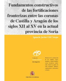 FUNDAMENTOS CONSTRUCTIVOS DE LAS FORTIFICACIONES FRONTERIZAS ENTRE LAS CORONAS DE CASTILLA Y ARAGÓN DE LOS SIGLOS XII AL XV EN LA ACTUAL PROVINCIA DE SORIA