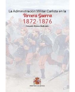 La Administración Militar Carlista en la Tercera Guerra 1872-1876