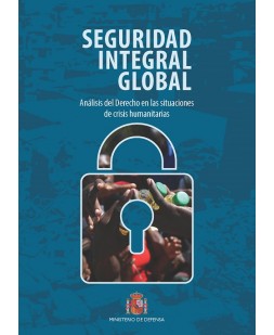 SEGURIDAD INTEGRAL GLOBAL. ANÁLISIS DEL DERECHO EN LAS SITUACIONES DE CRISIS HUMANITARIAS