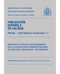 PECAL-2310 (EDICIÓN B VERSIÓN 1). REQUISITOS OTAN PARA LOS SISTEMAS DE GESTIÓN DE CALIDAD DE SUMINISTRADORES DE AVIACIÓN, ESPACIALES Y DE DEFENSA