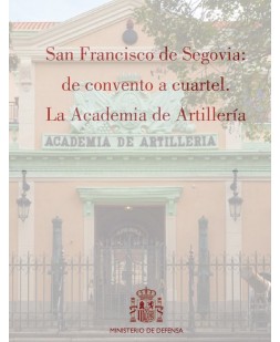 San Francisco de Segovia: de convento a cuartel. La Academia de Artillería