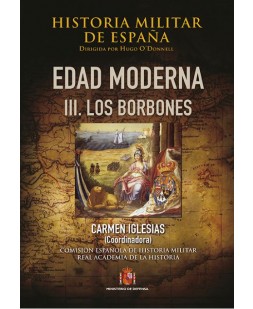 HISTORIA MILITAR DE ESPAÑA. TOMO III. EDAD MODERNA. VOL. III. LOS BORBONES