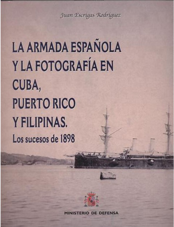 LA ARMADA ESPAÑOLA Y LA FOTOGRAFÍA EN CUBA, PUERTO RICO Y FILIPINAS: LOS  SUCESOS DE 1898
