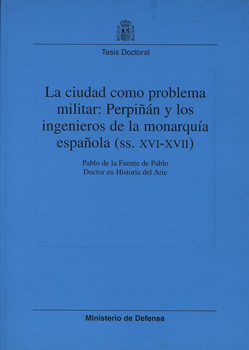 LA CIUDAD COMO PROBLEMA MILITAR: PERPIÑÁN Y LOS INGENIEROS DE LA MONARQUÍA ESPAÑOLA (SS. XVI-XVII)