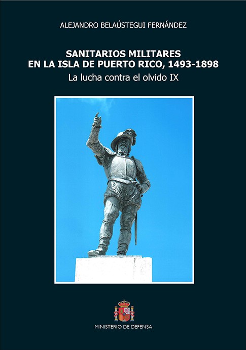 SANITARIOS MILITARES EN LA ISLA DE PUERTO RICO, 1493-1898. La lucha contra el olvido IX