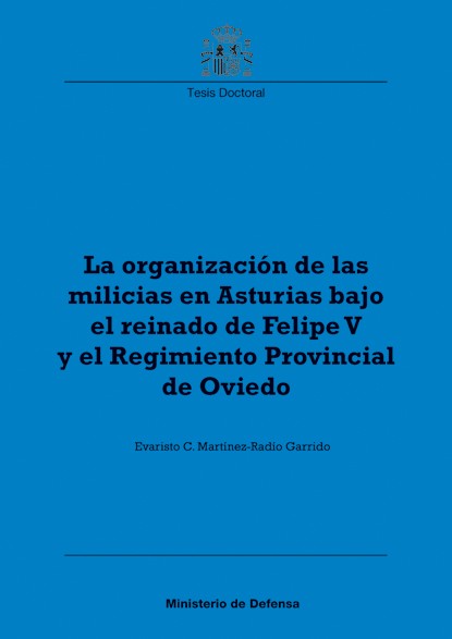 LA ORGANIZACIÓN DE LAS MILICIAS EN ASTURIAS BAJO EL REINADO DE FELIPE V Y EL REGIMIENTO PROVINCIAL DE OVIEDO