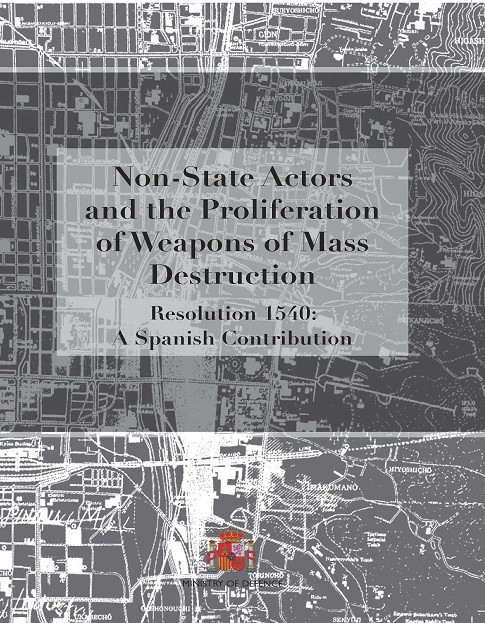 NON STATE ACTORS AND THE PROLIFERATION OF WEAPONS OF MASS DESTRUCTION. RESOLUTION 1540: A SPANISH CONTRIBUTION