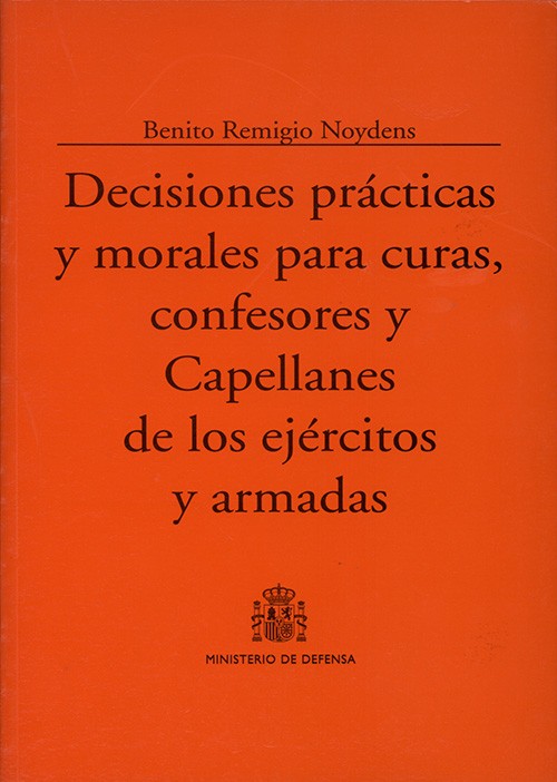 DECISIONES PRÁCTICAS Y MORALES PARA CURAS, CONFESORES Y CAPELLANES DE LOS EJÉRCITOS Y ARMADAS