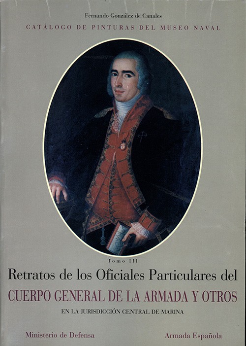 CATÁLOGO DE PINTURAS DEL MUSEO NAVAL. RETRATOS DE LOS OFICIALES PARTICULARES DEL CUERPO GENERAL DE LA ARMADA