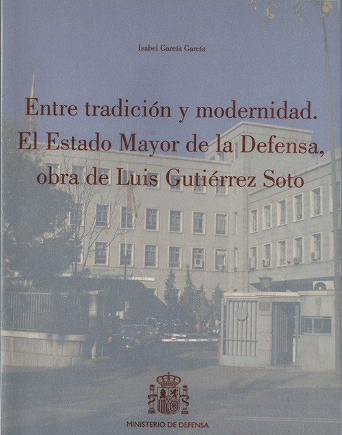 Entre tradición y modernidad: el Estado Mayor de la Defensa, obra de Luis Gutiérrez Soto