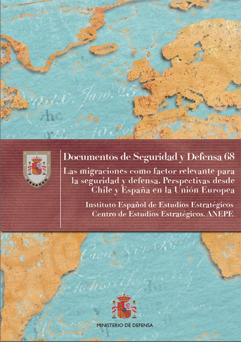 LAS MIGRACIONES COMO FACTOR RELEVANTE PARA LA SEGURIDAD Y DEFENSA. PERSPECTIVAS DESDE CHILE Y ESPAÑA EN LA UNIÓN EUROPEA. Nº 68