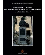 PEDRO VIRGILI I BELLVER CIRUJANO MAYOR DEL EJÉRCITO Y DE LA ARMADA: LA LUCHA CONTRA EL OLVIDO V