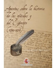 APUNTES SOBRE LA HISTORIA DE LOS OFICIALES Y DEL EJÉRCITO (1700-1936)