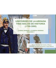 UNIFORMES DE LA ARMADA. TRES SIGLOS DE HISTORIA (1700-2000). CUERPO GENERAL Y GUARDIA MARINAS. VOL. II
