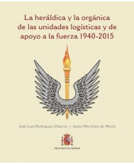 LA HERÁLDICA Y LA ORGÁNICA DE LAS UNIDADES LOGÍSTICAS Y DE APOYO A LA FUERZA (1940-2015)