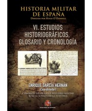 HISTORIA MILITAR DE ESPAÑA. VI, ESTUDIOS HISTORIOGRÁFICOS, GLOSARIO Y CRONOLOGÍA
