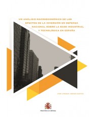 UN ANÁLISIS MACROECONÓMICO DE LOS EFECTOS DE LA INVERSIÓN EN DEFENSA NACIONAL SOBRE LA BASE INDUSTRIAL Y TECNOLÓGICA EN ESPAÑA