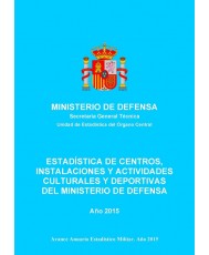 ESTADÍSTICA DE CENTROS, INSTALACIONES Y ACTIVIDADES CULTURALES Y DEPORTIVAS DEL MINISTERIO DE DEFENSA 2015