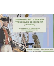 UNIFORMES DE LA ARMADA. TRES SIGLOS DE HISTORIA (1700-2000): REGLAMENTOS DE UNIFORMIDAD Y PRENDAS DE UNIFORMES. VOL. I