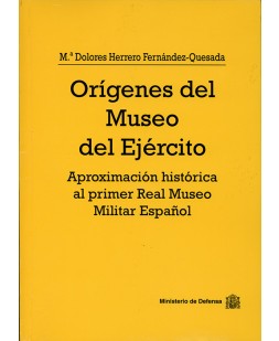 ORÍGENES DEL MUSEO DEL EJÉRCITO: APROXIMACIÓN HISTÓRICA AL PRIMER REAL MUSEO MILITAR ESPAÑOL