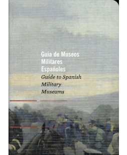 GUÍA DE MUSEOS MILITARES ESPAÑOLES. GUIDE TO SPANISH MILITARY MUSEUMS