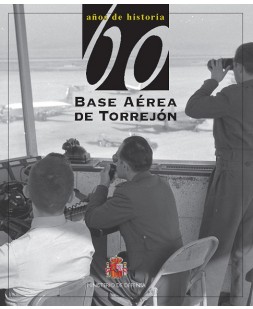 60 AÑOS DE HISTORIA DE LA BASE AÉREA DE TORREJÓN