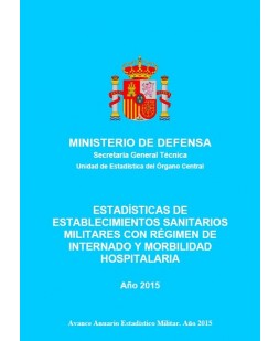 ESTADÍSTICA DE ESTABLECIMIENTOS SANITARIOS MILITARES CON RÉGIMEN DE INTERNADO Y MORBILIDAD HOSPITALARIA 2015