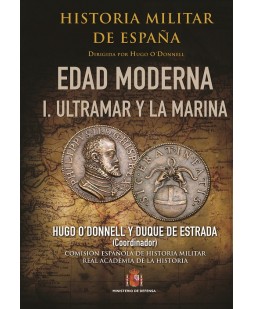 HISTORIA MILITAR DE ESPAÑA. TOMO III. EDAD MODERNA. VOL I. ULTRAMAR Y LA MARINA