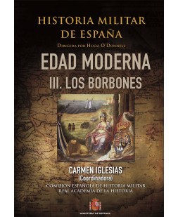 HISTORIA MILITAR DE ESPAÑA. TOMO III. EDAD MODERNA. VOL. III. LOS BORBONES