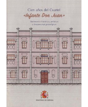 Cien años del cuartel «Infante Don Juan» patrimonio histórico, artístico y documental prototípico